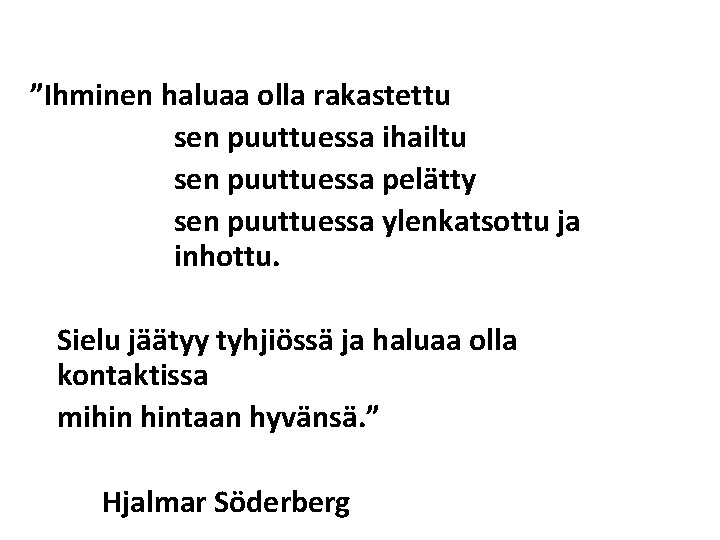 ”Ihminen haluaa olla rakastettu sen puuttuessa ihailtu sen puuttuessa pelätty sen puuttuessa ylenkatsottu ja