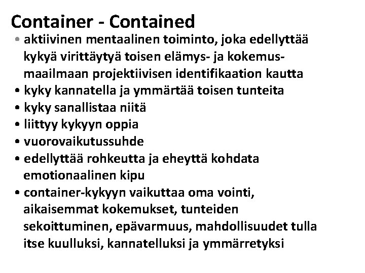 Container - Contained • aktiivinen mentaalinen toiminto, joka edellyttää kykyä virittäytyä toisen elämys- ja