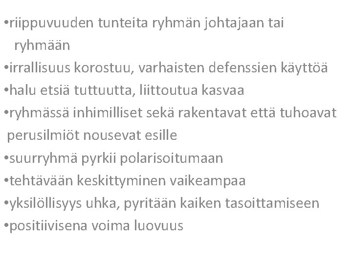  • riippuvuuden tunteita ryhmän johtajaan tai ryhmään • irrallisuus korostuu, varhaisten defenssien käyttöä