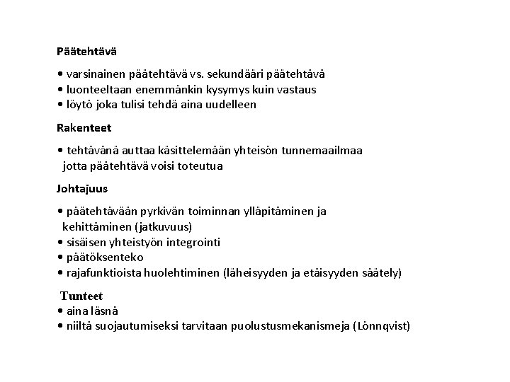 Päätehtävä • varsinainen päätehtävä vs. sekundääri päätehtävä • luonteeltaan enemmänkin kysymys kuin vastaus •