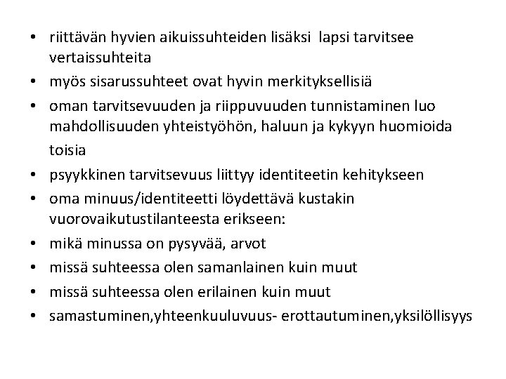  • riittävän hyvien aikuissuhteiden lisäksi lapsi tarvitsee vertaissuhteita • myös sisarussuhteet ovat hyvin