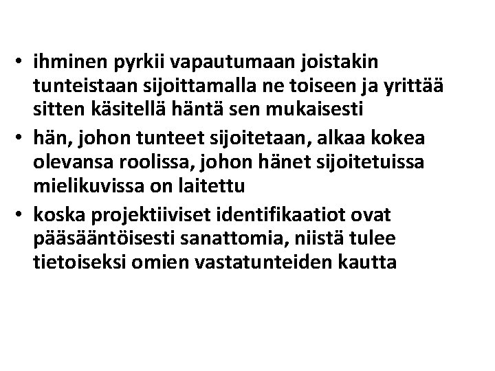  • ihminen pyrkii vapautumaan joistakin tunteistaan sijoittamalla ne toiseen ja yrittää sitten käsitellä