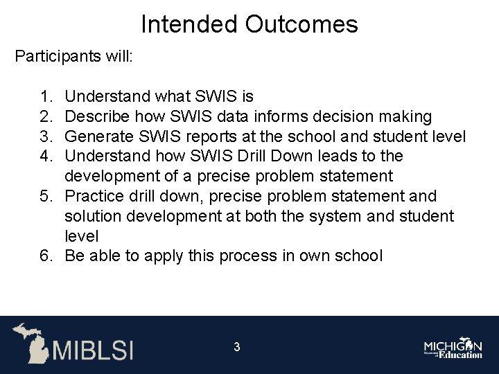 Intended Outcomes Participants will: 1. 2. 3. 4. Understand what SWIS is Describe how Intended Outcomes Participants will: 1. 2. 3. 4. Understand what SWIS is Describe how