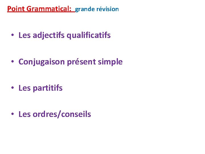 Point Grammatical: grande révision • Les adjectifs qualificatifs • Conjugaison présent simple • Les