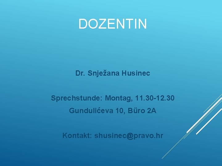 DOZENTIN Dr. Snježana Husinec Sprechstunde: Montag, 11. 30 -12. 30 Gundulićeva 10, Büro 2