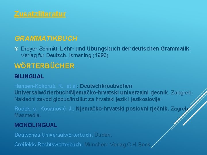 Zusatzliteratur GRAMMATIKBUCH Dreyer-Schmitt; Lehr- und Ubungsbuch der deutschen Grammatik; Verlag fur Deutsch, Ismaning (1996)