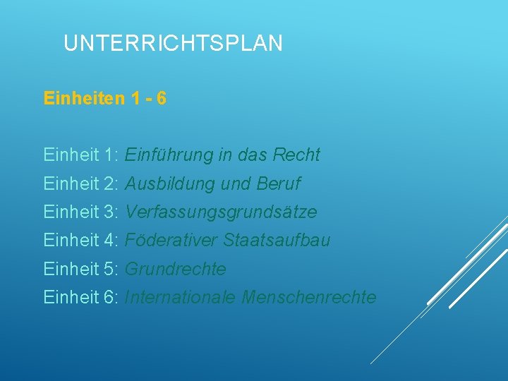 UNTERRICHTSPLAN Einheiten 1 - 6 Einheit 1: Einführung in das Recht Einheit 2: Ausbildung