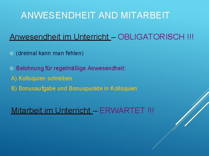 ANWESENDHEIT AND MITARBEIT Anwesendheit im Unterricht – OBLIGATORISCH !!! (dreimal kann man fehlen) Belohnung