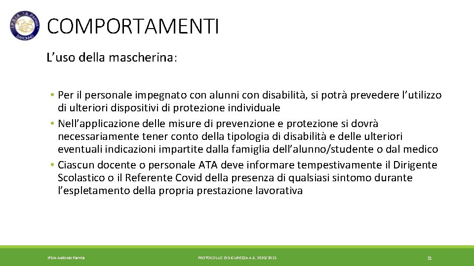 COMPORTAMENTI L’uso della mascherina: • Per il personale impegnato con alunni con disabilità, si