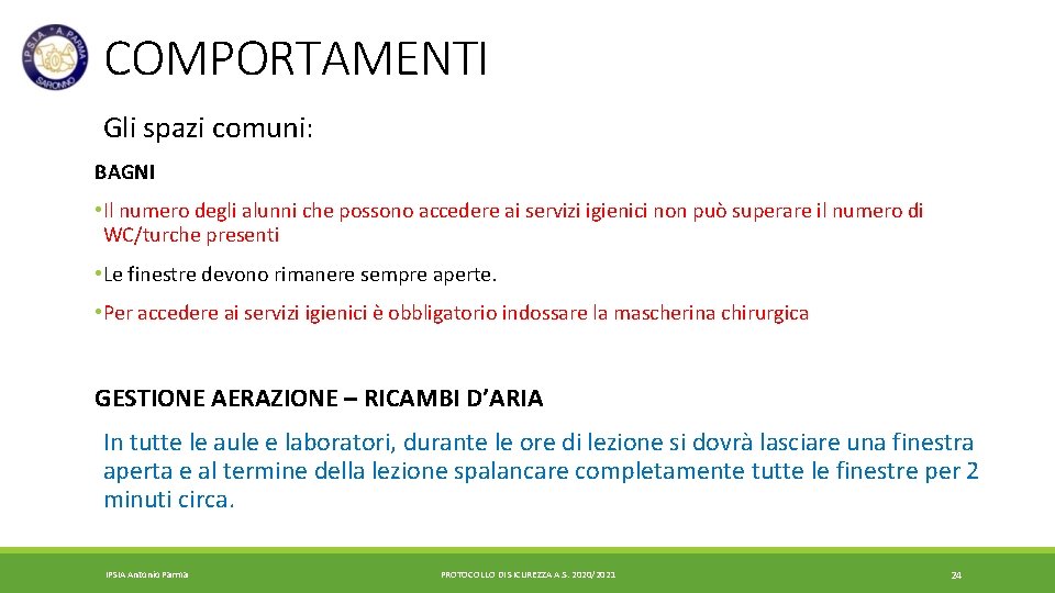 COMPORTAMENTI Gli spazi comuni: BAGNI • Il numero degli alunni che possono accedere ai