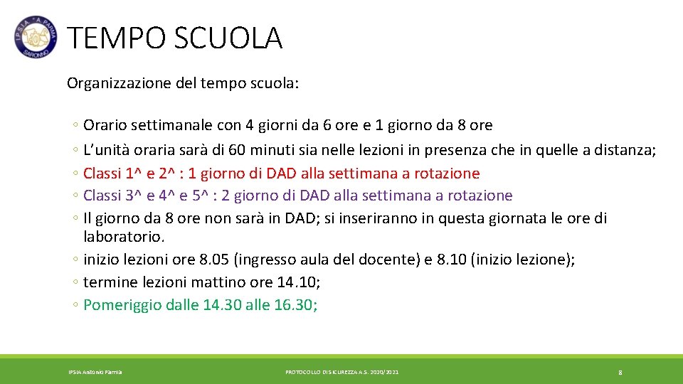 TEMPO SCUOLA Organizzazione del tempo scuola: ◦ Orario settimanale con 4 giorni da 6