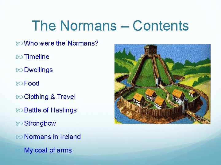 The Normans – Contents Who were the Normans? Timeline Dwellings Food Clothing & Travel