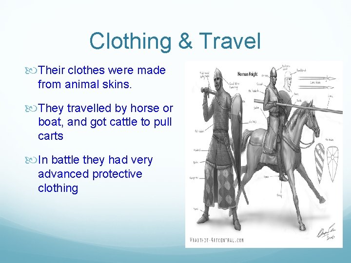 Clothing & Travel Their clothes were made from animal skins. They travelled by horse