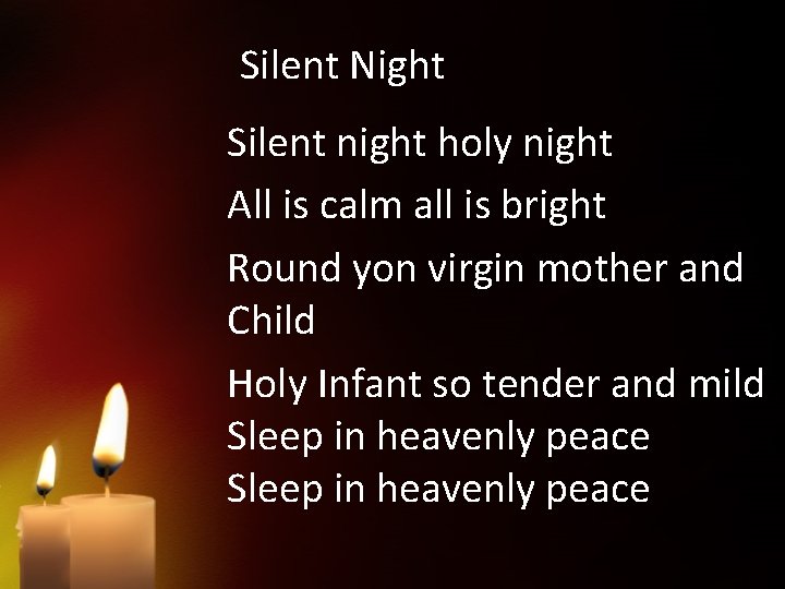 Silent Night Silent night holy night All is calm all is bright Round yon