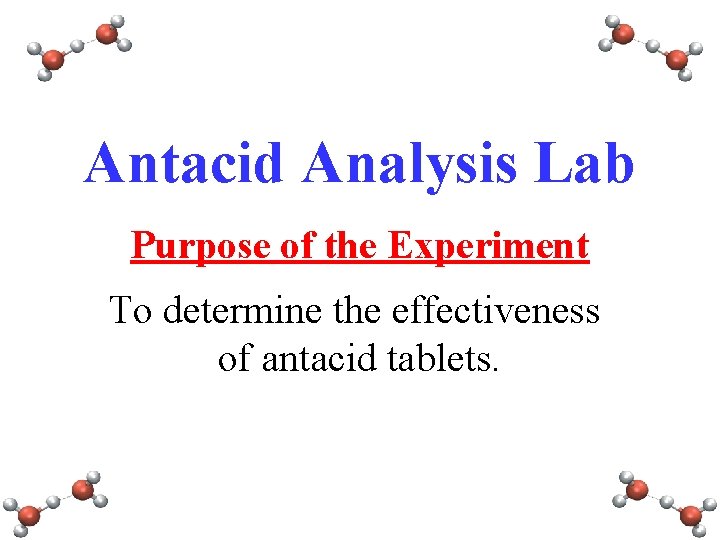 Antacid Analysis Lab Purpose of the Experiment To determine the effectiveness of antacid tablets.