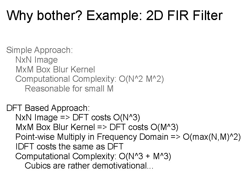 Why bother? Example: 2 D FIR Filter Simple Approach: Nx. N Image Mx. M