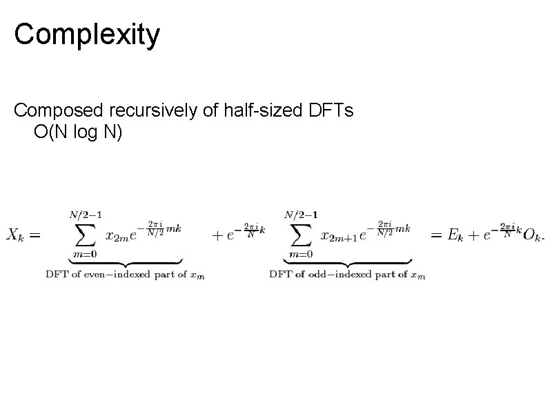 Complexity Composed recursively of half-sized DFTs O(N log N) 