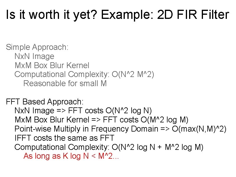 Is it worth it yet? Example: 2 D FIR Filter Simple Approach: Nx. N