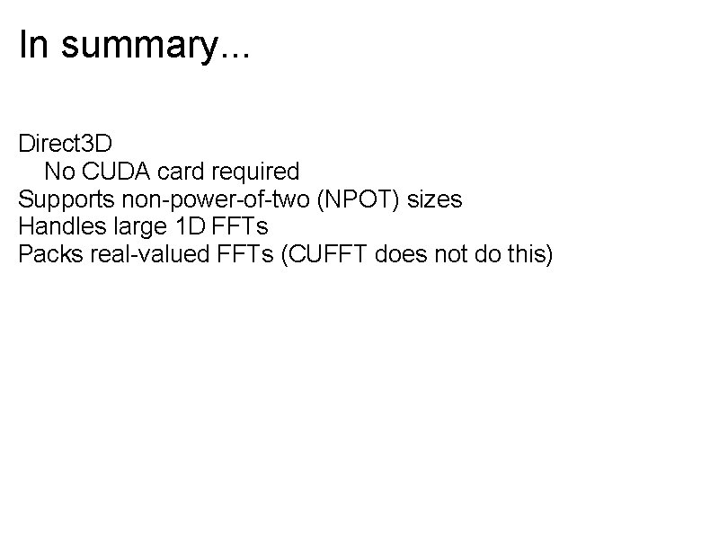 In summary. . . Direct 3 D No CUDA card required Supports non-power-of-two (NPOT)