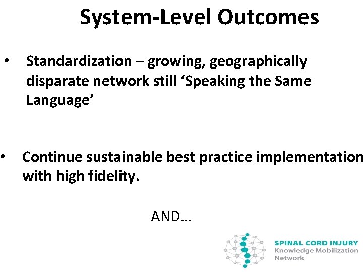 System-Level Outcomes • Standardization – growing, geographically disparate network still ‘Speaking the Same Language’