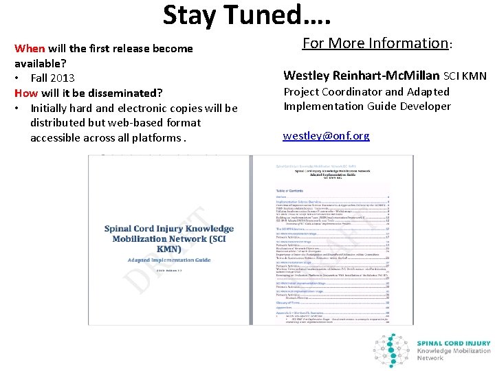 Stay Tuned…. When will the first release become available? • Fall 2013 How will