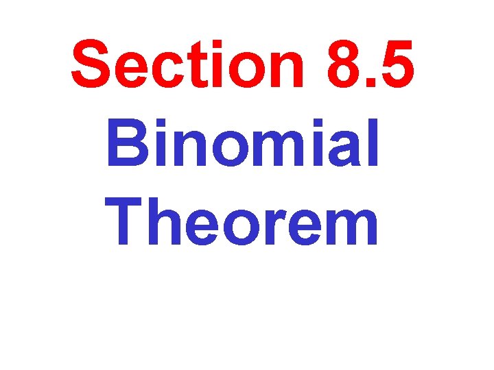 Section 8. 5 Binomial Theorem 