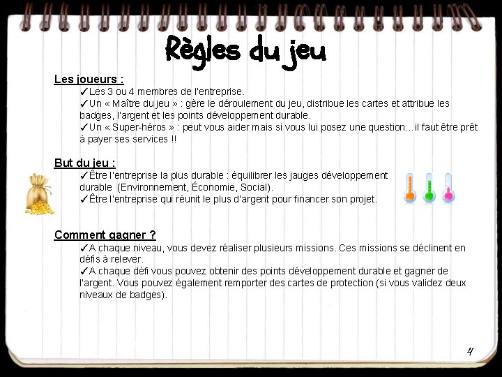 Règles du jeu Les joueurs : ✓Les 3 ou 4 membres de l’entreprise. ✓Un