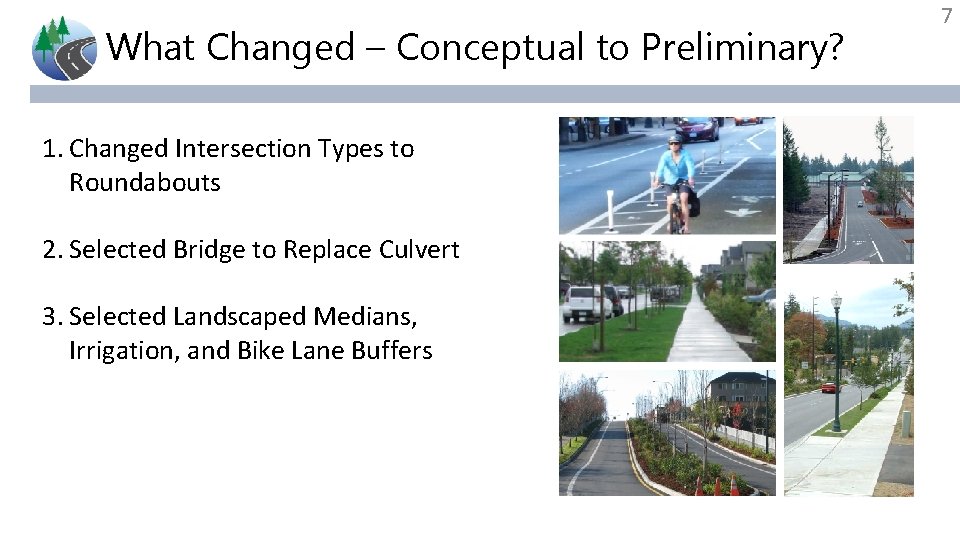 What Changed – Conceptual to Preliminary? 1. Changed Intersection Types to Roundabouts 2. Selected