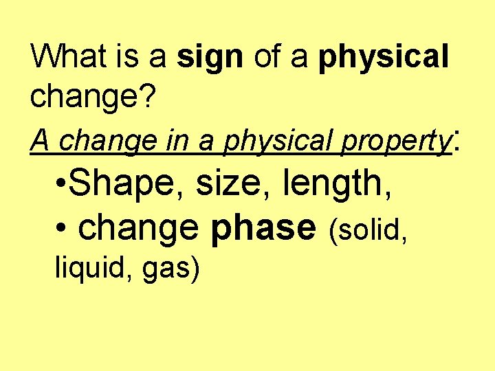 What is a sign of a physical change? A change in a physical property: