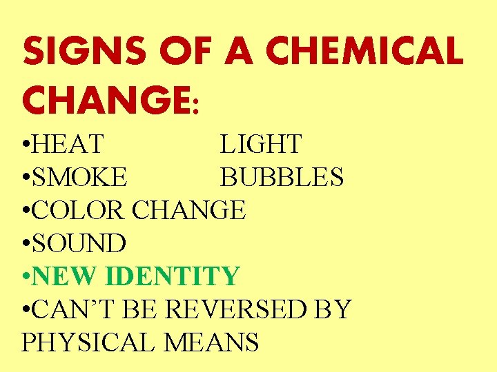 SIGNS OF A CHEMICAL CHANGE: • HEAT LIGHT • SMOKE BUBBLES • COLOR CHANGE