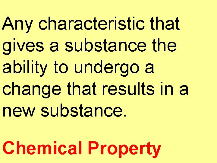 Any characteristic that gives a substance the ability to undergo a change that results