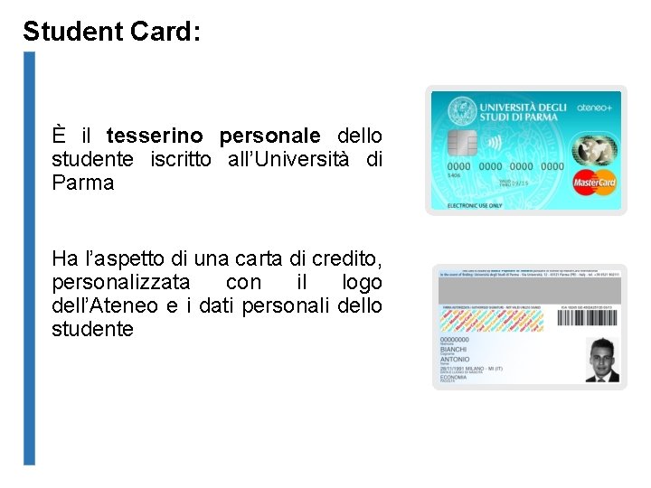 Student Card: È il tesserino personale dello studente iscritto all’Università di Parma Ha l’aspetto