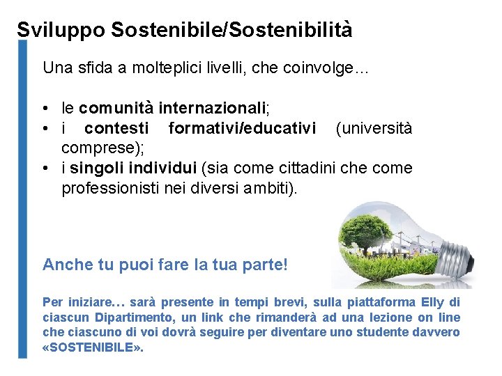 Sviluppo Sostenibile/Sostenibilità Una sfida a molteplici livelli, che coinvolge… • le comunità internazionali; •