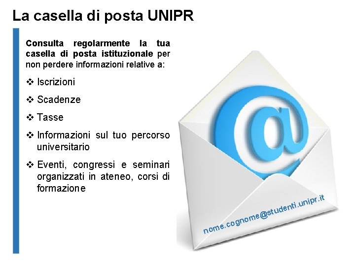 La casella di posta UNIPR Consulta regolarmente la tua casella di posta istituzionale per