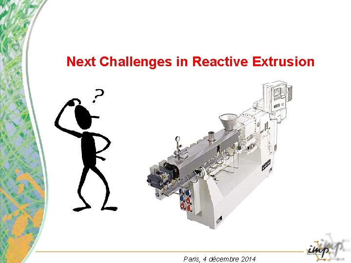 Next Challenges in Reactive Extrusion Paris, 4 décembre 2014 