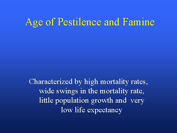 Age of Pestilence and Famine Characterized by high mortality rates, wide swings in the