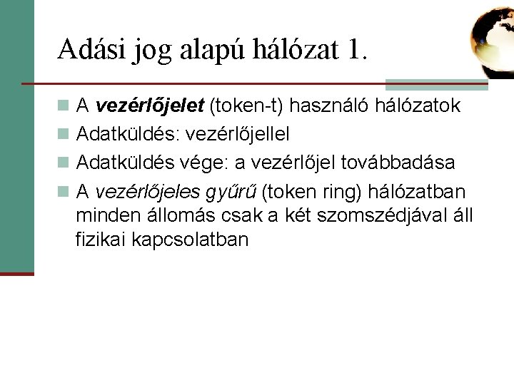 Adási jog alapú hálózat 1. n A vezérlőjelet (token-t) használó hálózatok n Adatküldés: vezérlőjellel