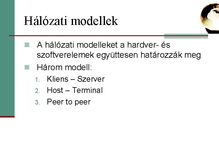 Hálózati modellek n A hálózati modelleket a hardver- és szoftverelemek együttesen határozzák meg n