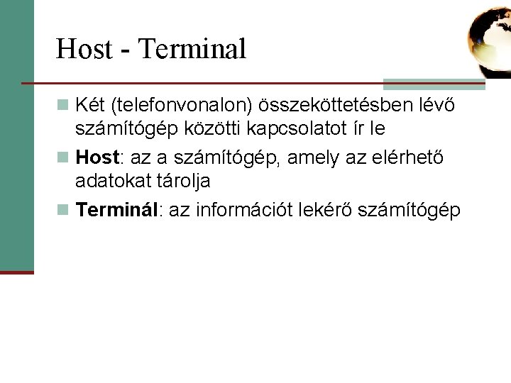 Host - Terminal n Két (telefonvonalon) összeköttetésben lévő számítógép közötti kapcsolatot ír le n