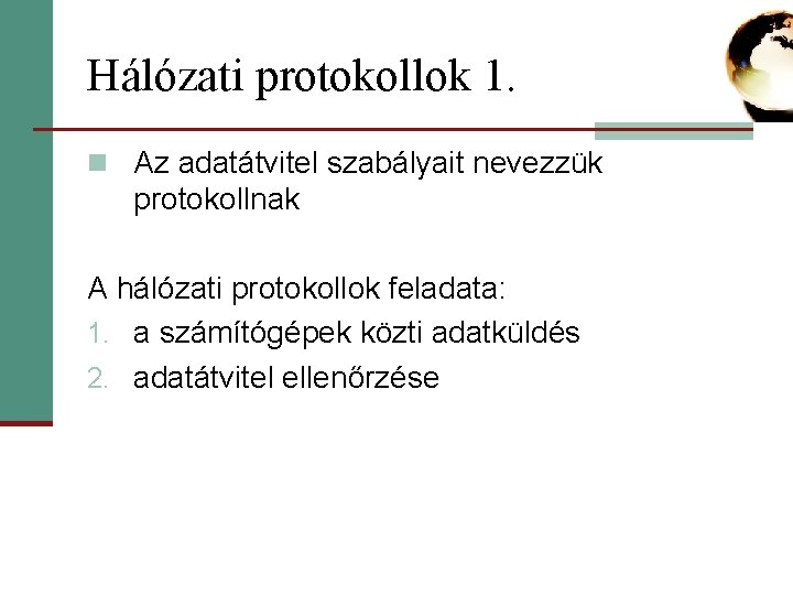 Hálózati protokollok 1. n Az adatátvitel szabályait nevezzük protokollnak A hálózati protokollok feladata: 1.