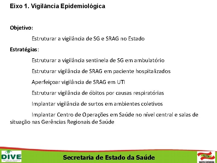 Eixo 1. Vigilância Epidemiológica Objetivo: Estruturar a vigilância de SG e SRAG no Estado
