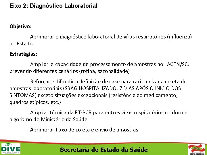 Eixo 2: Diagnóstico Laboratorial Objetivo: Aprimorar o diagnóstico laboratorial de vírus respiratórios (influenza) no