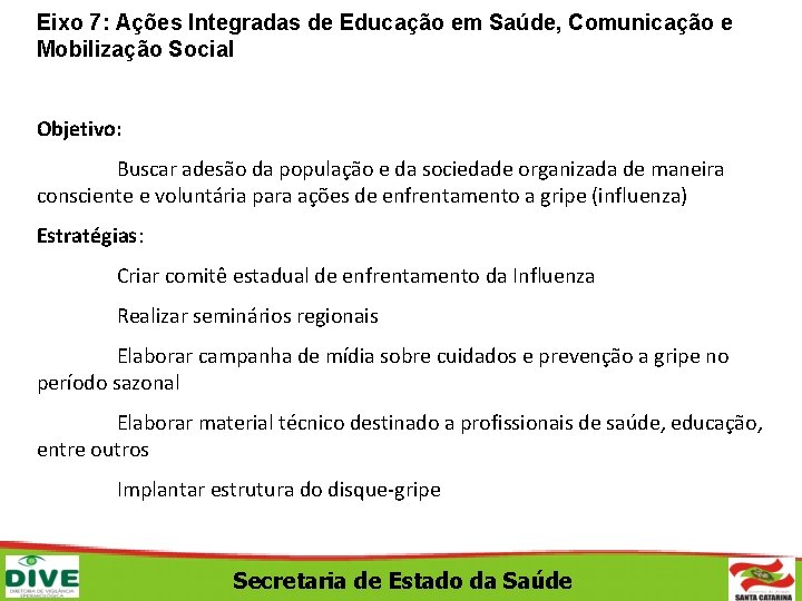 Eixo 7: Ações Integradas de Educação em Saúde, Comunicação e Mobilização Social Objetivo: Buscar