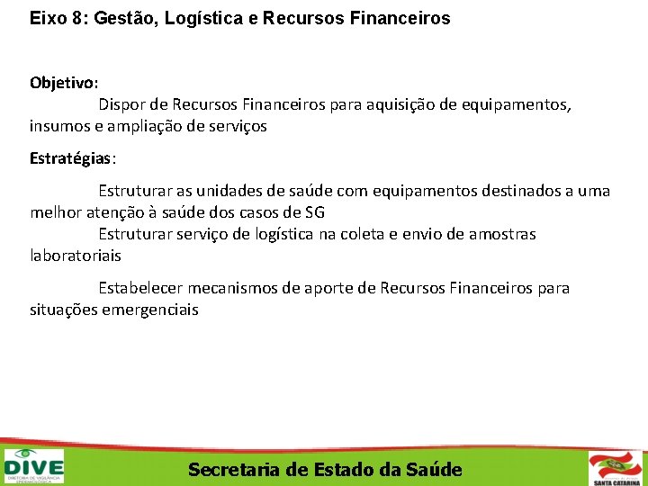 Eixo 8: Gestão, Logística e Recursos Financeiros Objetivo: Dispor de Recursos Financeiros para aquisição
