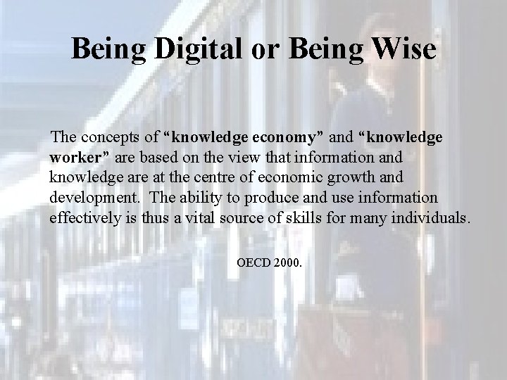 Being Digital or Being Wise The concepts of “knowledge economy” and “knowledge worker” are