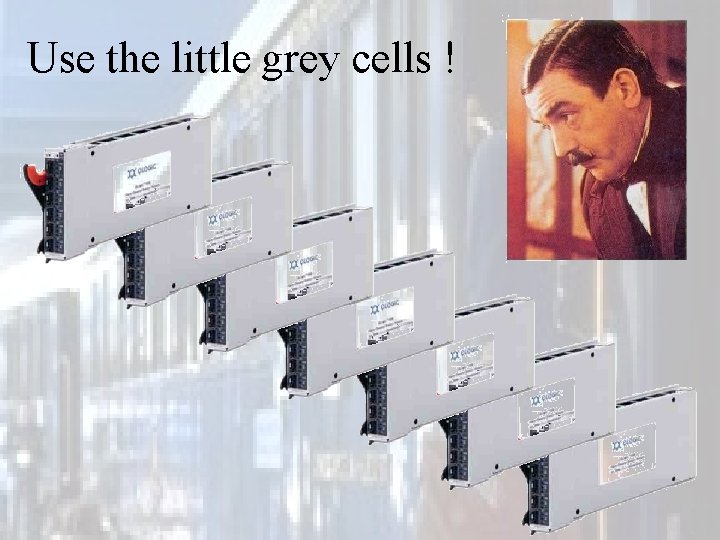 Use the little grey cells ! 