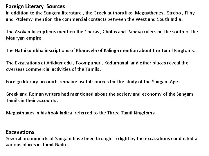 Foreign Literary Sources In addition to the Sangam literature , the Greek authors like