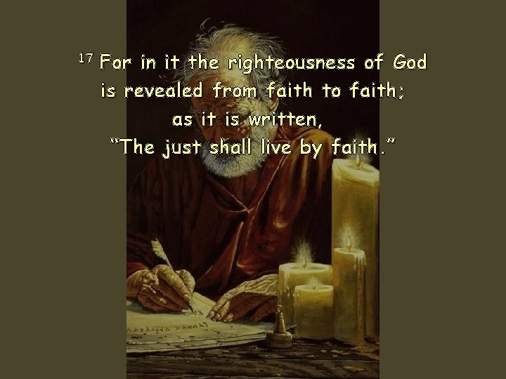 17 For in it the righteousness of God is revealed from faith to faith;