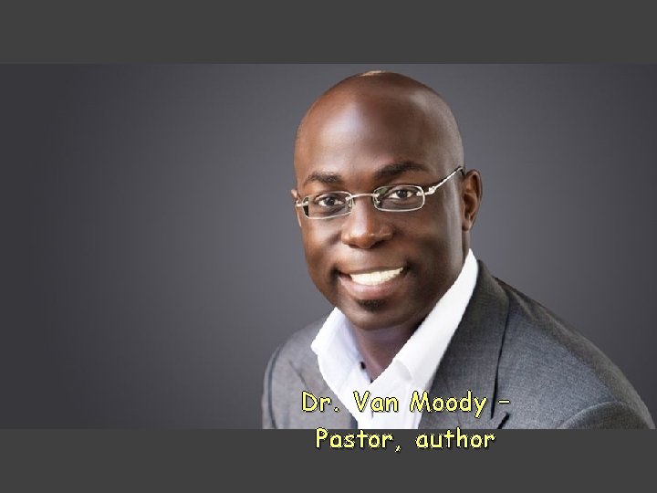 Dr. Van Moody – Pastor, author 
