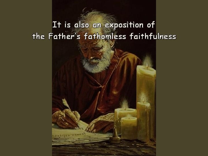 It is also an exposition of the Father’s fathomless faithfulness 